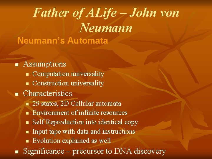 Father of ALife – John von Neumann’s Automata n Assumptions n n n Characteristics