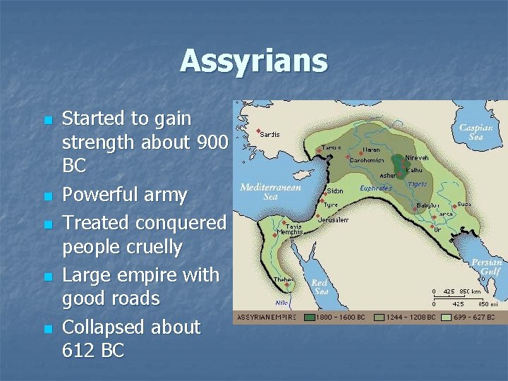 Assyrians n n n Started to gain strength about 900 BC Powerful army Treated