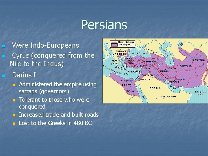 Persians n n n Were Indo-Europeans Cyrus (conquered from the Nile to the Indus)