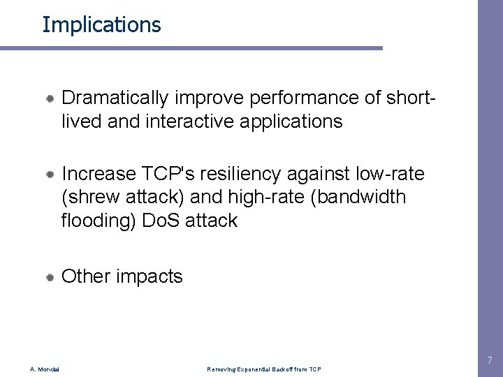 Implications Dramatically improve performance of shortlived and interactive applications Increase TCP's resiliency against low-rate