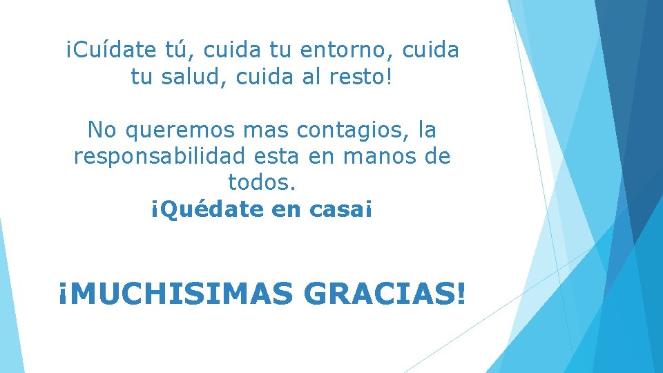 ¡Cuídate tú, cuida tu entorno, cuida tu salud, cuida al resto! No queremos mas