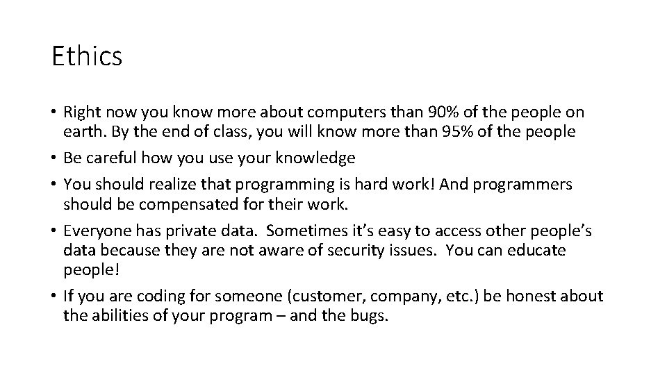 Ethics • Right now you know more about computers than 90% of the people