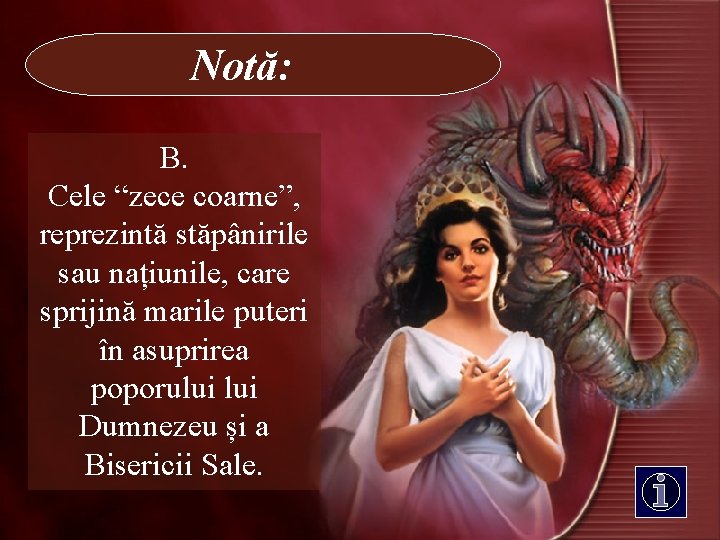 Notă: B. Cele “zece coarne”, reprezintă stăpânirile sau națiunile, care sprijină marile puteri în