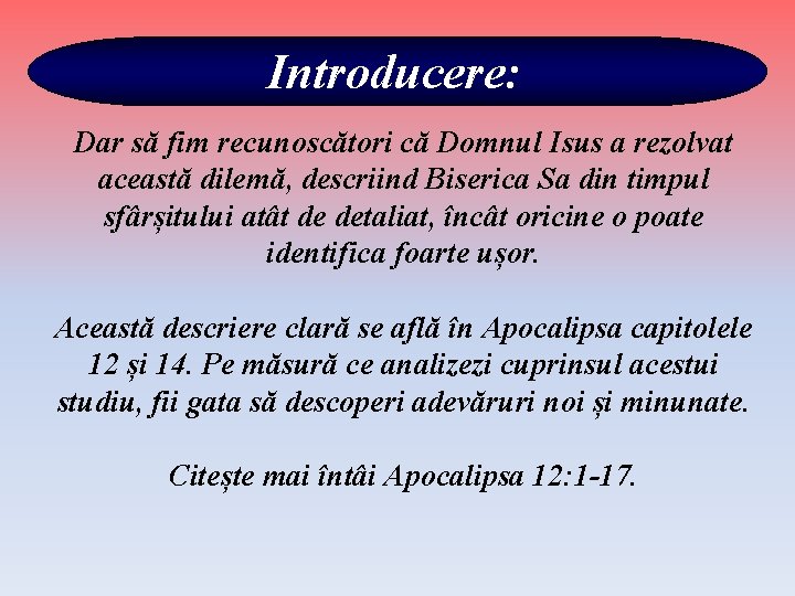 Introducere: Dar să fim recunoscători că Domnul Isus a rezolvat această dilemă, descriind Biserica