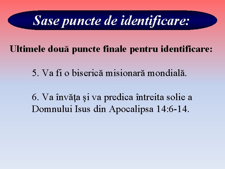 Sase puncte de identificare: Ultimele două puncte finale pentru identificare: 5. Va fi o