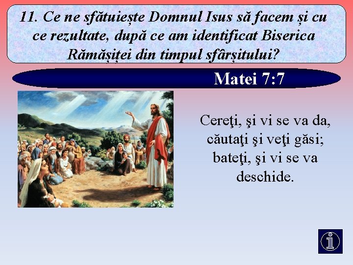 11. Ce ne sfătuiește Domnul Isus să facem și cu ce rezultate, după ce