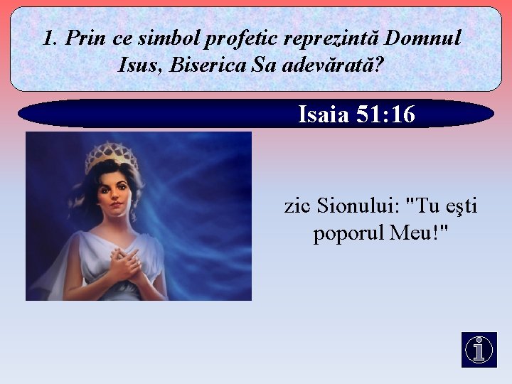 1. Prin ce simbol profetic reprezintă Domnul Isus, Biserica Sa adevărată? Isaia 51: 16