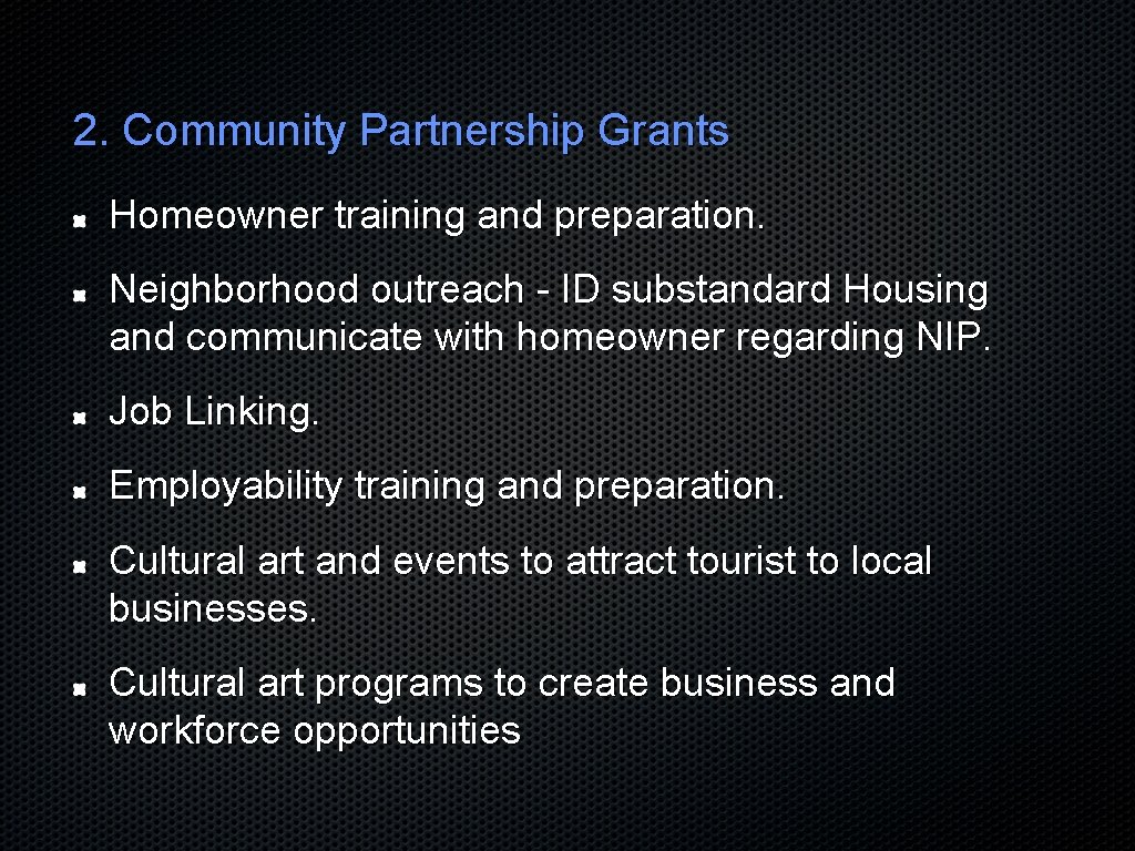 2. Community Partnership Grants Homeowner training and preparation. Neighborhood outreach - ID substandard Housing