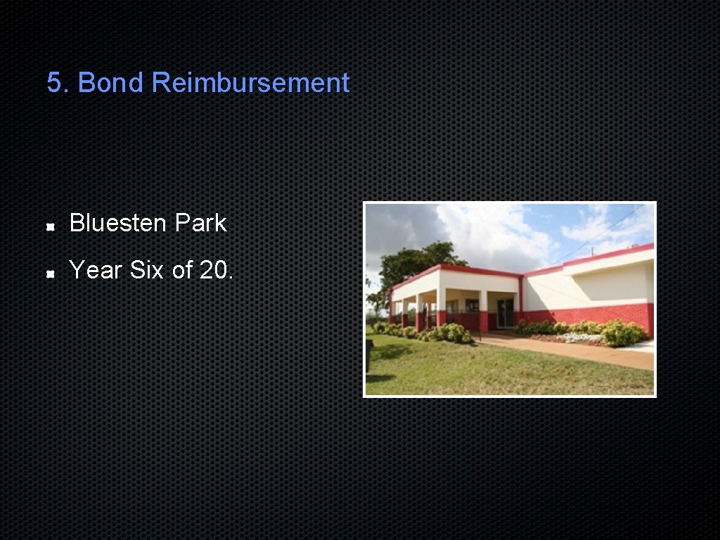 5. Bond Reimbursement Bluesten Park Year Six of 20. 