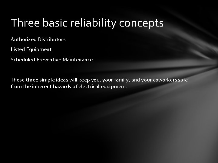 Three basic reliability concepts Authorized Distributors Listed Equipment Scheduled Preventive Maintenance These three simple