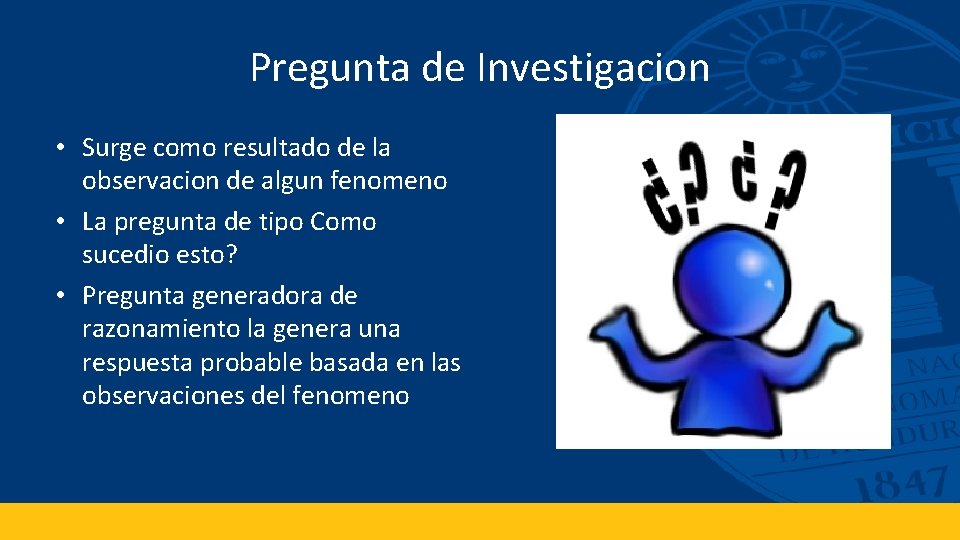 Pregunta de Investigacion • Surge como resultado de la observacion de algun fenomeno •