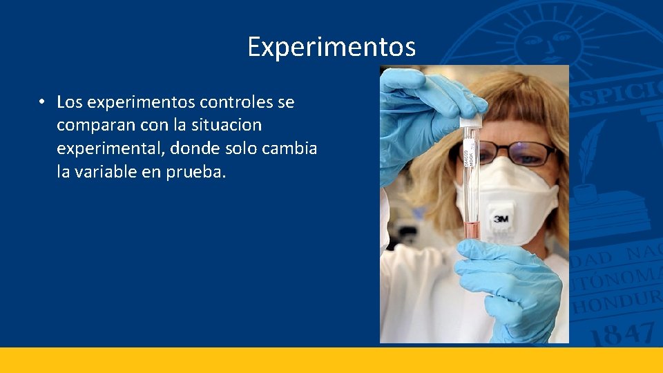 Experimentos • Los experimentos controles se comparan con la situacion experimental, donde solo cambia