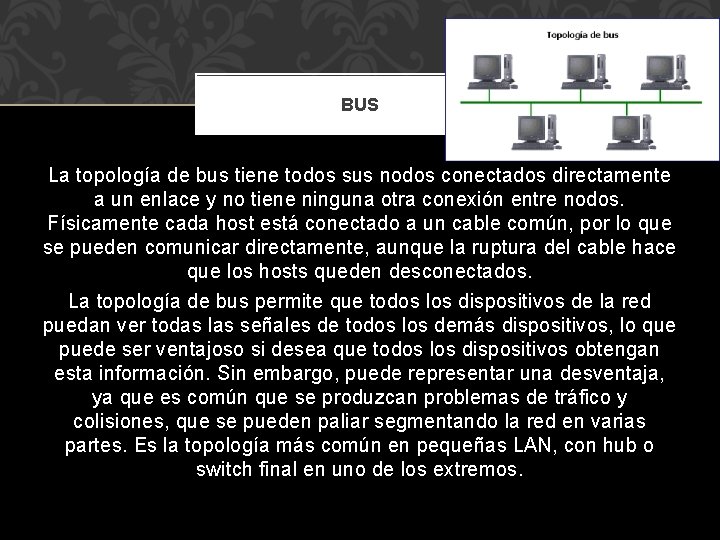 BUS La topología de bus tiene todos sus nodos conectados directamente a un enlace