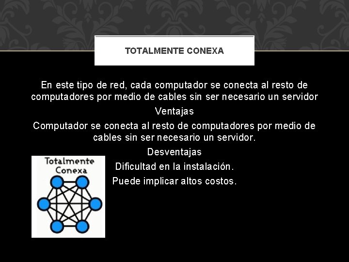 TOTALMENTE CONEXA En este tipo de red, cada computador se conecta al resto de