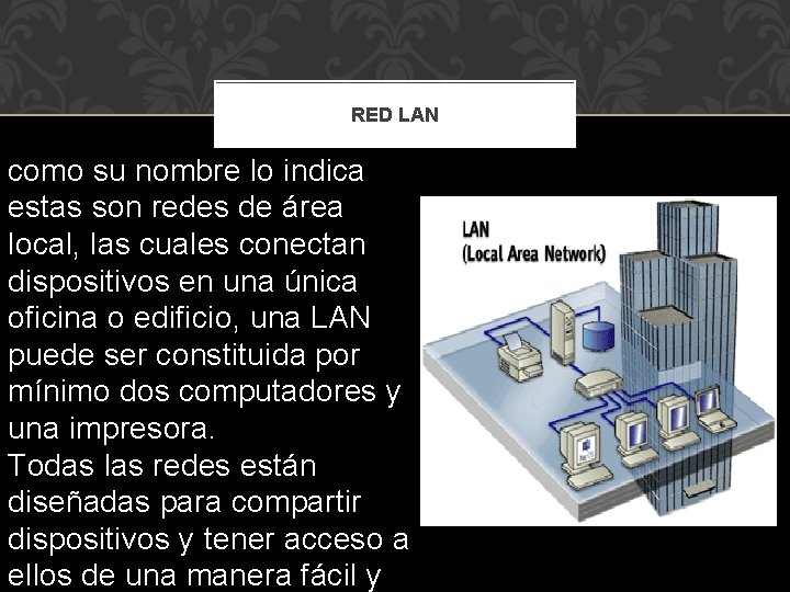 RED LAN como su nombre lo indica estas son redes de área local, las