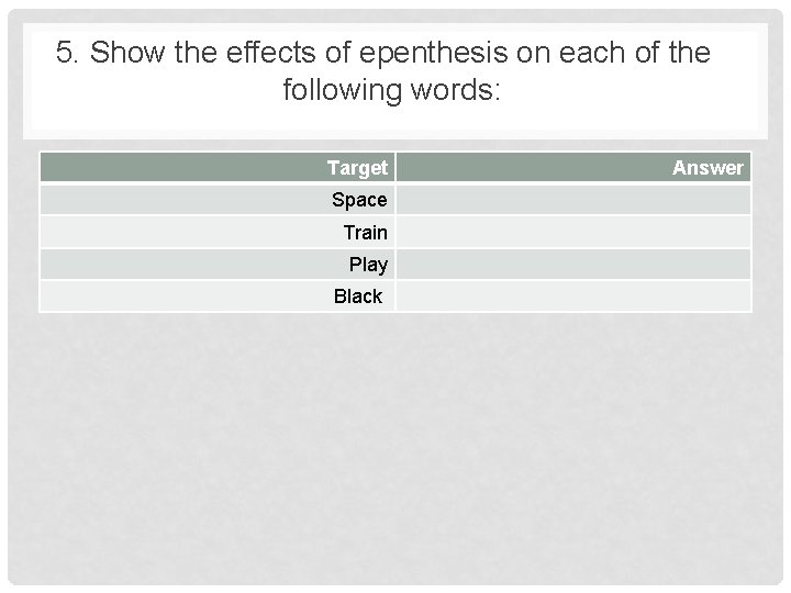 5. Show the effects of epenthesis on each of the following words: Target Space