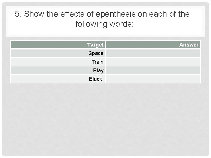5. Show the effects of epenthesis on each of the following words: Target Space 5. Show the effects of epenthesis on each of the following words: Target Space