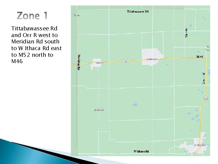 Tittabawassee Rd and Orr R west to Meridian Rd south to W Ithaca Rd