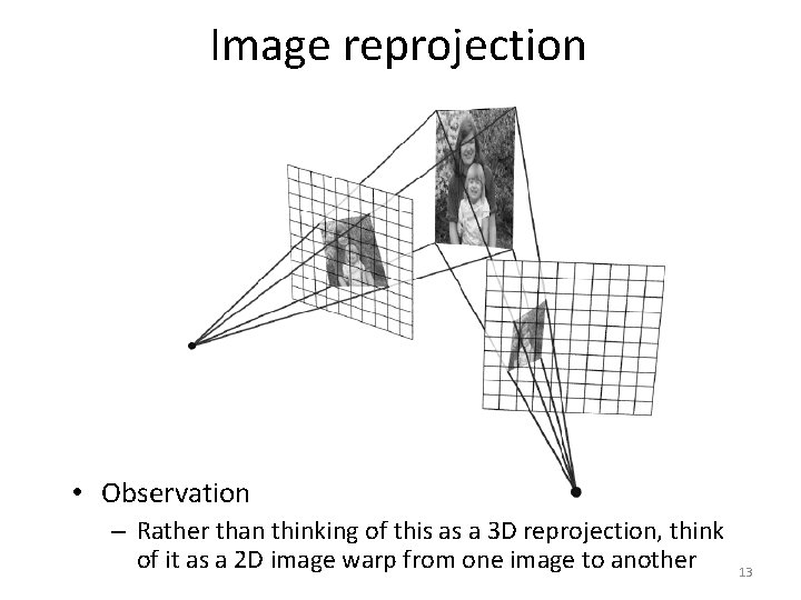 Image reprojection • Observation – Rather than thinking of this as a 3 D