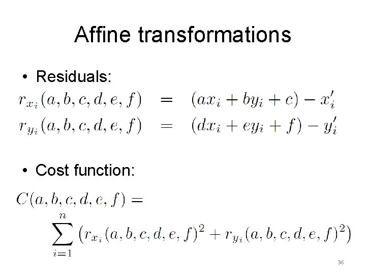 Affine transformations • Residuals: • Cost function: 36 
