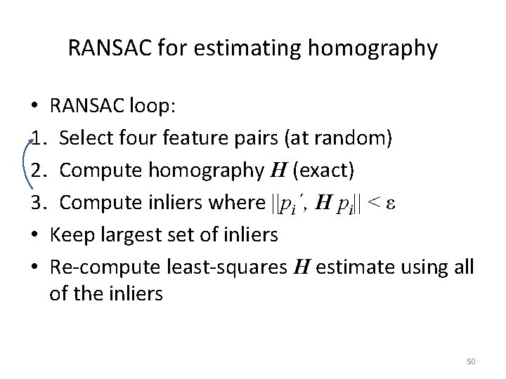 RANSAC for estimating homography • RANSAC loop: 1. Select four feature pairs (at random)