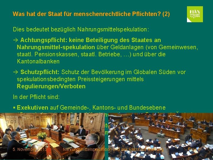 Was hat der Staat für menschenrechtliche Pflichten? (2) Dies bedeutet bezüglich Nahrungsmittelspekulation: Achtungspflicht: keine