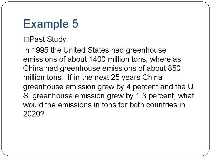 Example 5 �Past Study: In 1995 the United States had greenhouse emissions of about