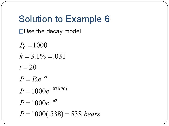 Solution to Example 6 �Use the decay model 