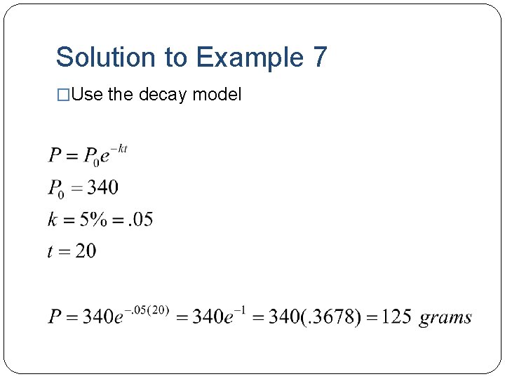 Solution to Example 7 �Use the decay model 