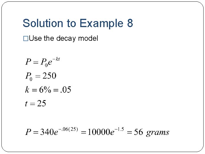 Solution to Example 8 �Use the decay model 