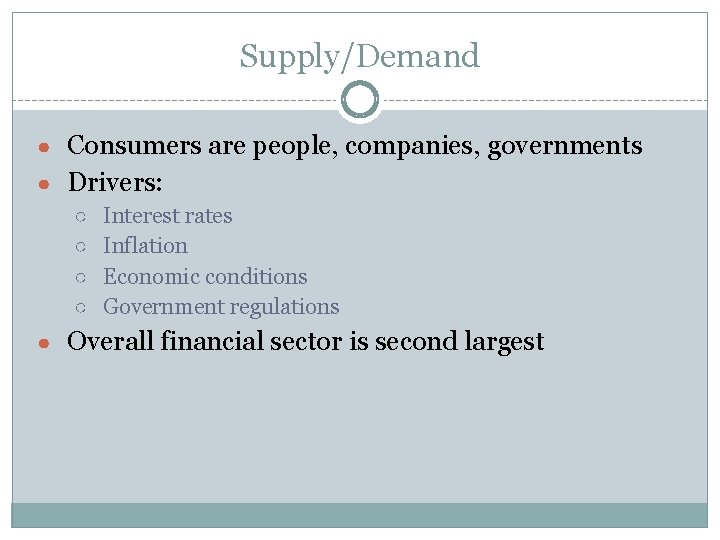 Supply/Demand ● Consumers are people, companies, governments ● Drivers: ○ Interest rates ○ Inflation