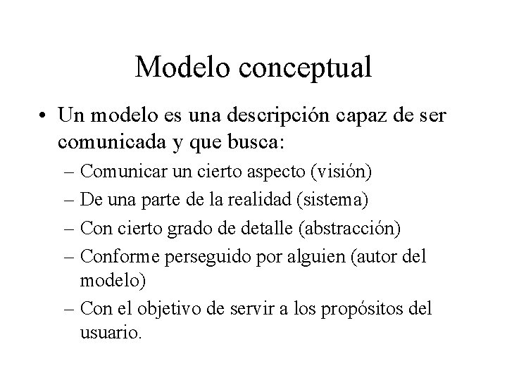 Modelo conceptual • Un modelo es una descripción capaz de ser comunicada y que