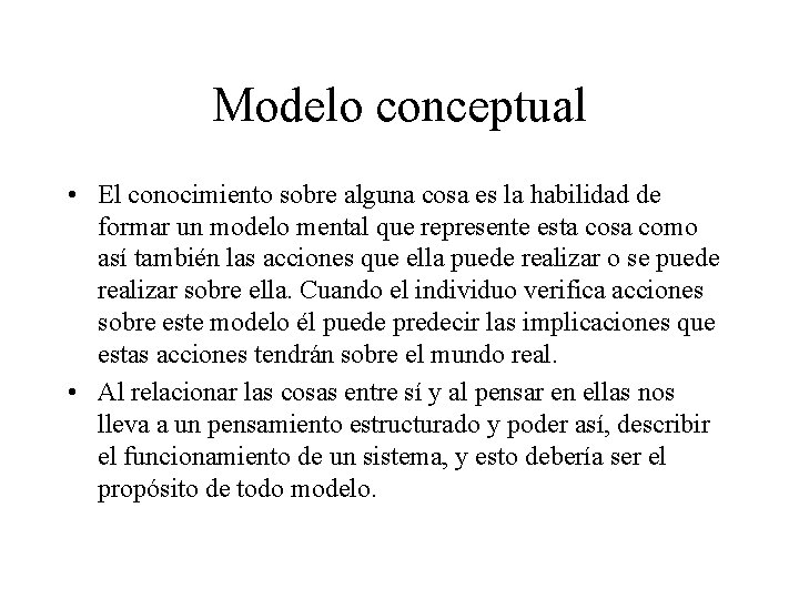 Modelo conceptual • El conocimiento sobre alguna cosa es la habilidad de formar un