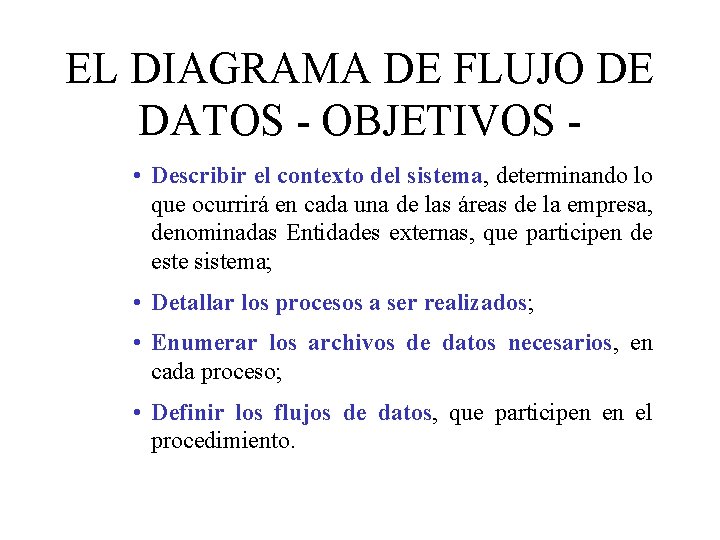 EL DIAGRAMA DE FLUJO DE DATOS - OBJETIVOS • Describir el contexto del sistema,