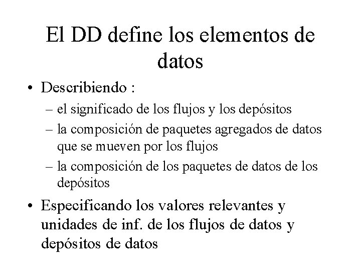 El DD define los elementos de datos • Describiendo : – el significado de