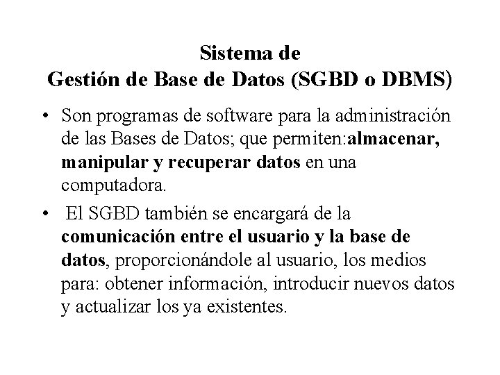 Sistema de Gestión de Base de Datos (SGBD o DBMS) • Son programas de