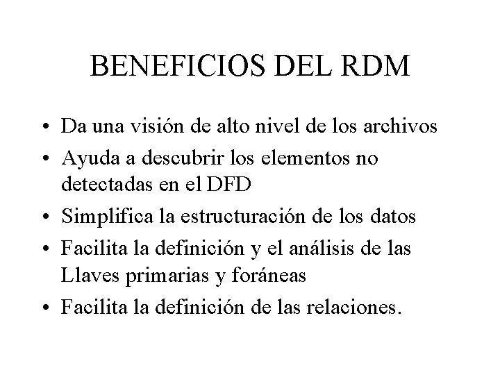 BENEFICIOS DEL RDM • Da una visión de alto nivel de los archivos •