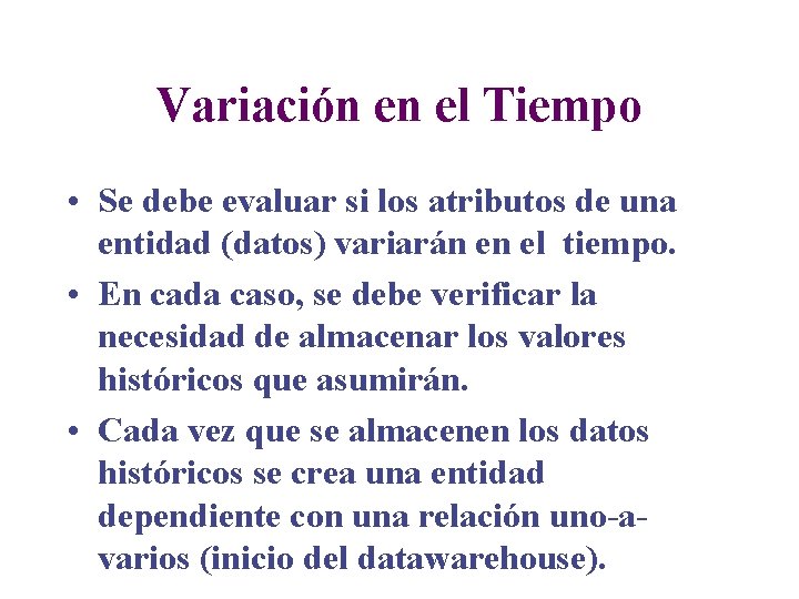 Variación en el Tiempo • Se debe evaluar si los atributos de una entidad