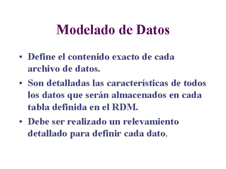 Modelado de Datos • Define el contenido exacto de cada archivo de datos. •