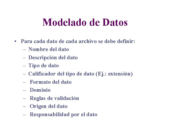 Modelado de Datos • Para cada dato de cada archivo se debe definir: –