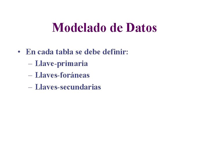 Modelado de Datos • En cada tabla se debe definir: – Llave-primaria – Llaves-foráneas