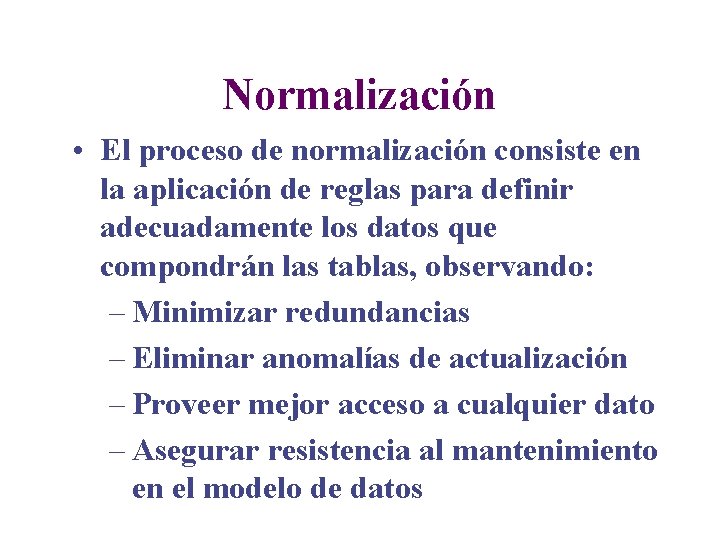 Normalización • El proceso de normalización consiste en la aplicación de reglas para definir