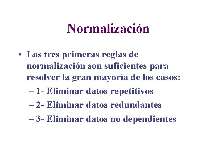 Normalización • Las tres primeras reglas de normalización son suficientes para resolver la gran