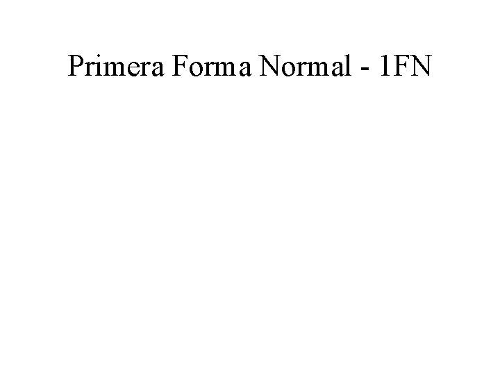 Primera Forma Normal - 1 FN 