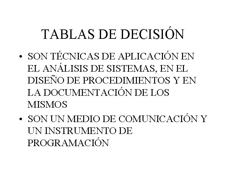 TABLAS DE DECISIÓN • SON TÉCNICAS DE APLICACIÓN EN EL ANÁLISIS DE SISTEMAS, EN