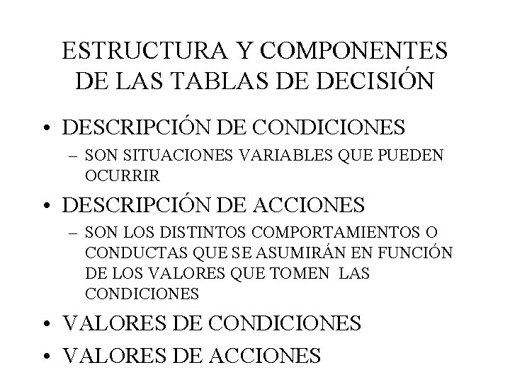 ESTRUCTURA Y COMPONENTES DE LAS TABLAS DE DECISIÓN • DESCRIPCIÓN DE CONDICIONES – SON
