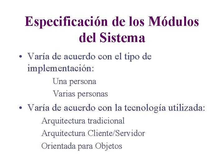 Especificación de los Módulos del Sistema • Varía de acuerdo con el tipo de