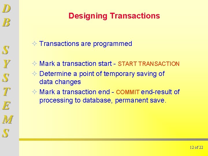 D B S Y S T E M S Designing Transactions ² Transactions are