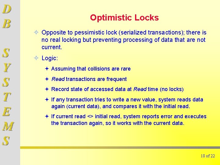 D B S Y S T E M S Optimistic Locks ² Opposite to