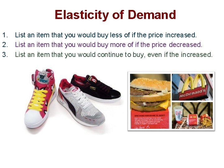 Elasticity of Demand 1. List an item that you would buy less of if